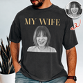 Custom Funny Photo My Wife My Husband Family Comfort Shirt - Gift For Family, Couple, Wife, Husband HO82 903028