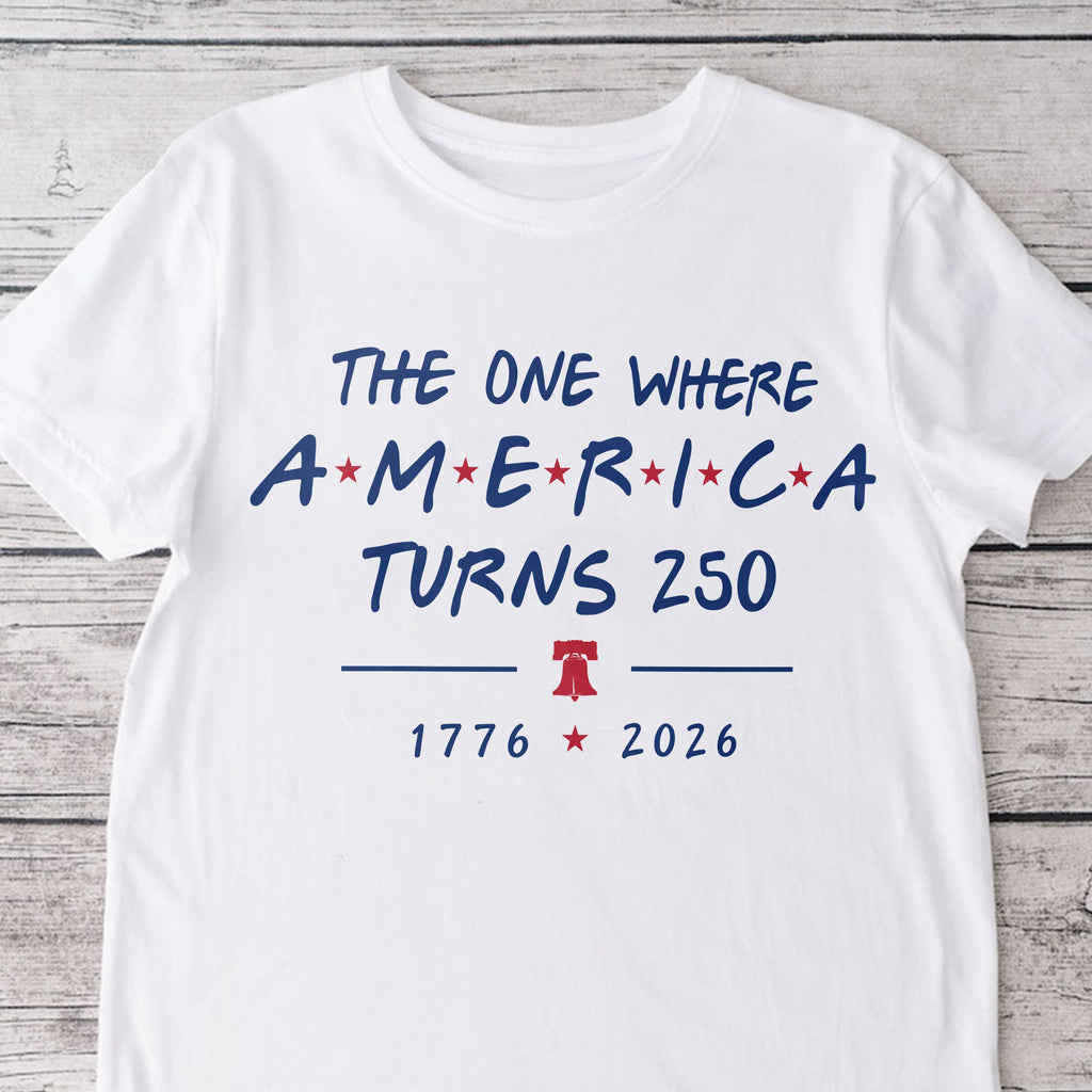 The One Where America Turns 250 Years 1776 - 2026 Bright Shirt LM32 669191